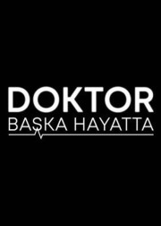 Doktor Başka Hayatta<br><span>1. Bölüm</span>